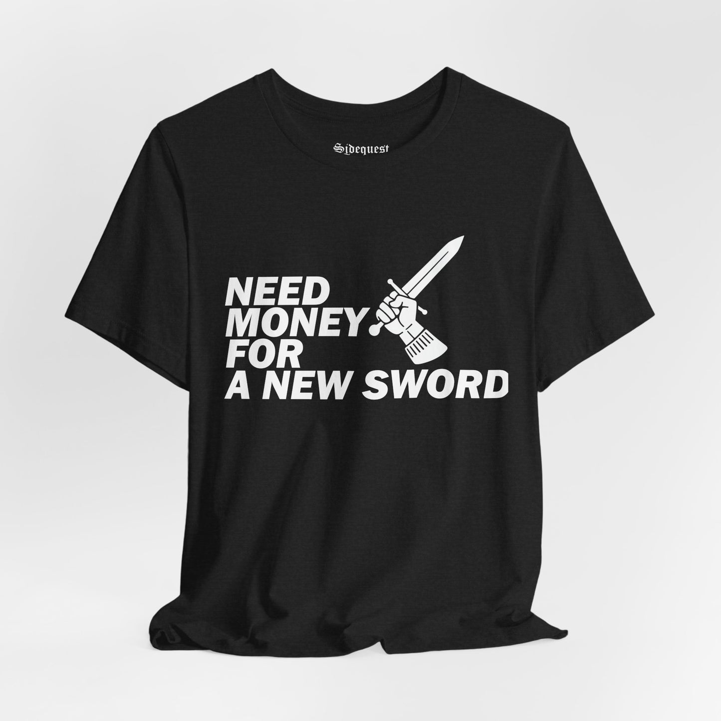 Need Money for Sword | T-Shirt