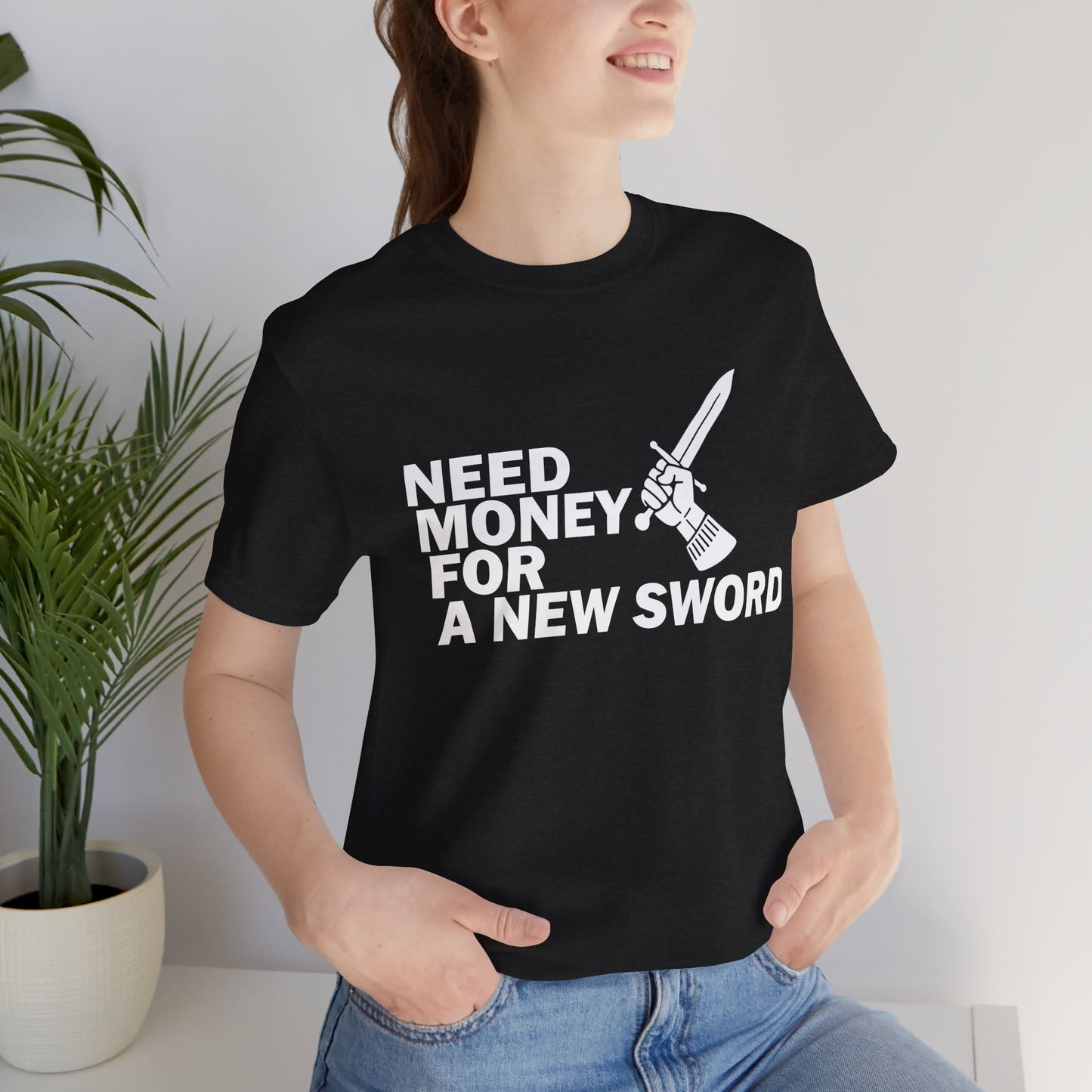 Need Money for Sword | T-Shirt