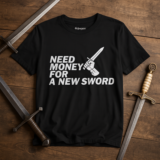 Need Money for Sword | T-Shirt