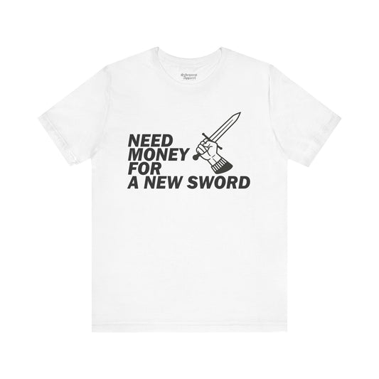 Need Money for Sword | T-Shirt